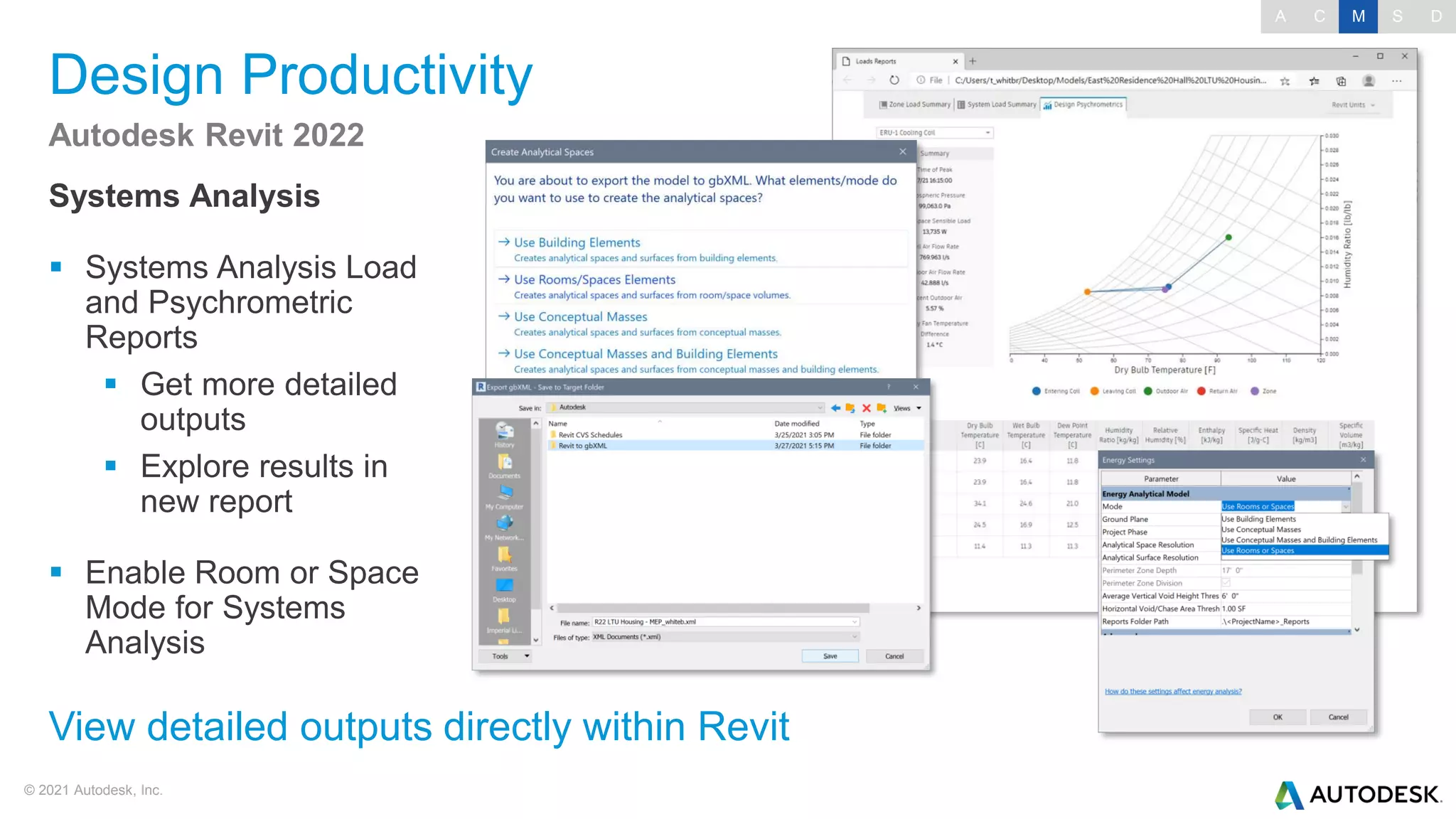 © 2021 Autodesk, Inc.
Design Productivity
Systems Analysis
▪ Systems Analysis Load
and Psychrometric
Reports
▪ Get more detailed
outputs
▪ Explore results in
new report
▪ Enable Room or Space
Mode for Systems
Analysis
Autodesk Revit 2022
View detailed outputs directly within Revit
A C M S D
 