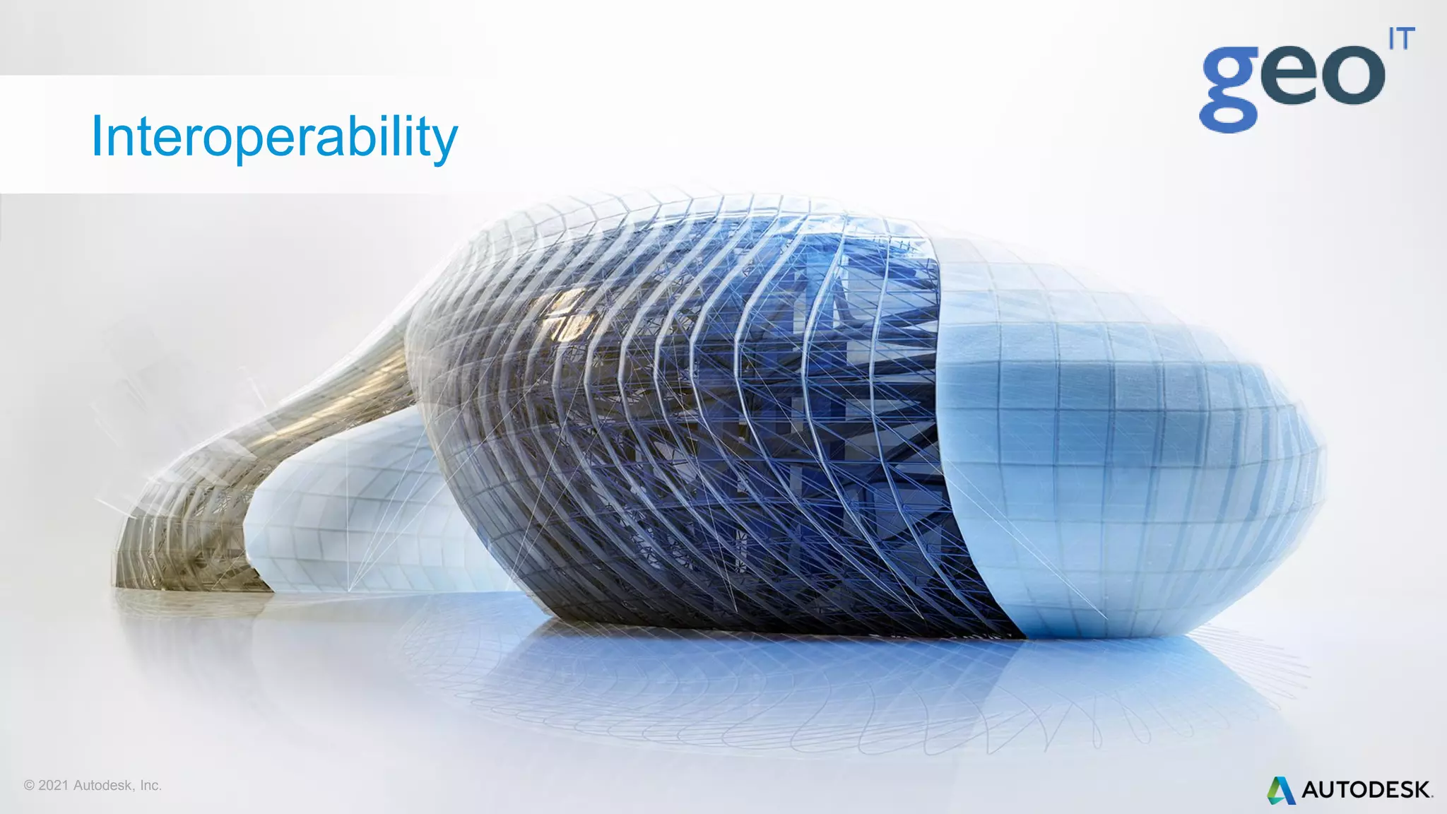 Interoperability
© 2021 Autodesk, Inc.
 