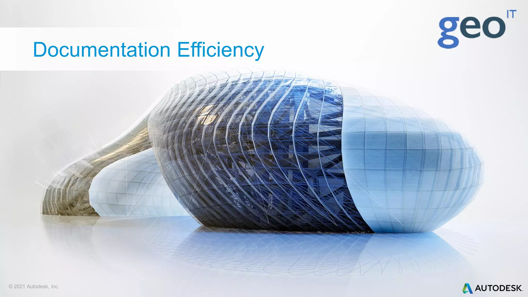 Documentation Efficiency
© 2021 Autodesk, Inc.
 