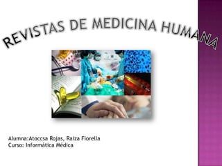 Alumna:Atoccsa Rojas, Raiza Fiorella
Curso: Informática Médica
 