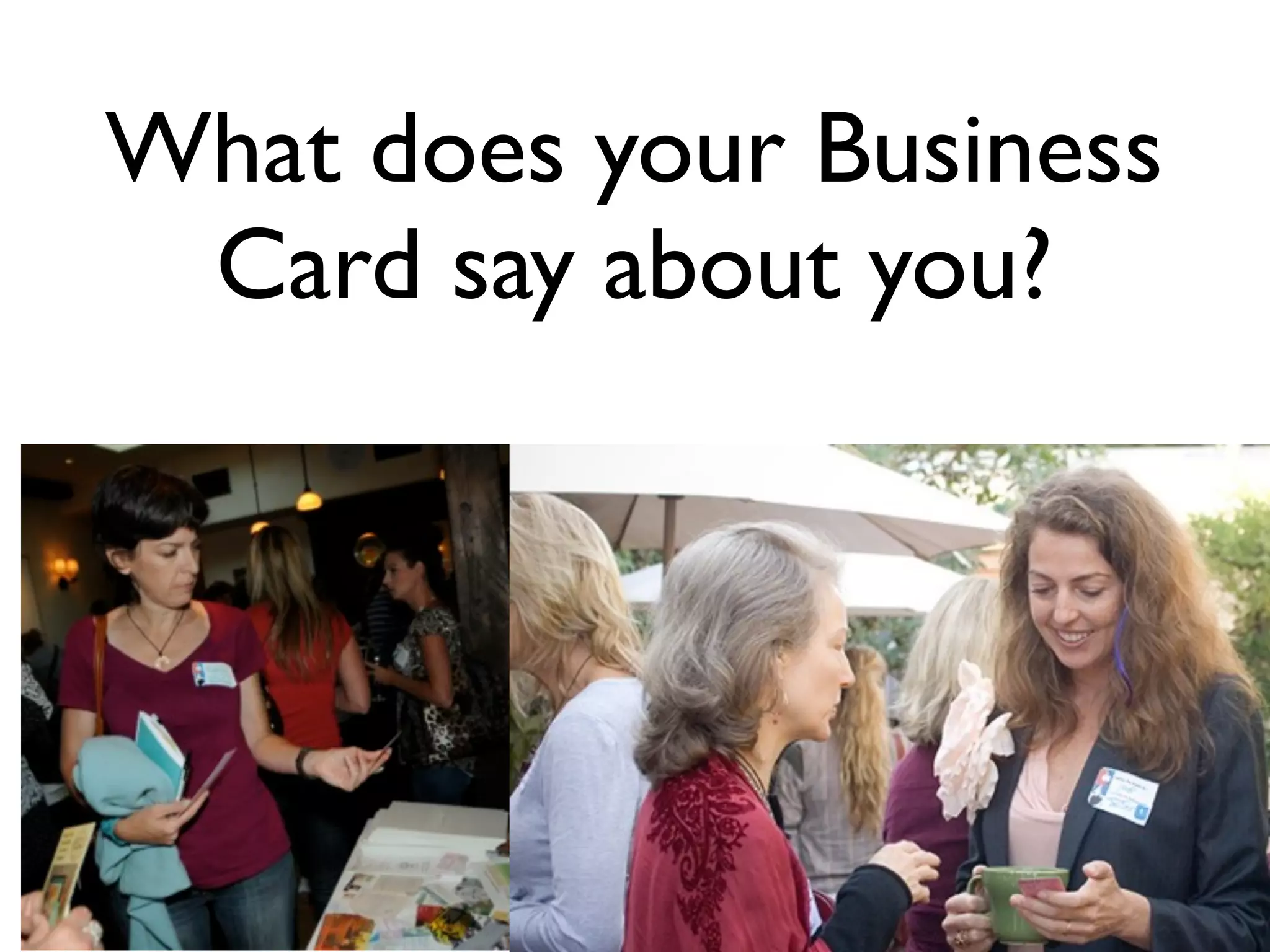 What does your Business
 Card say about you?
 
