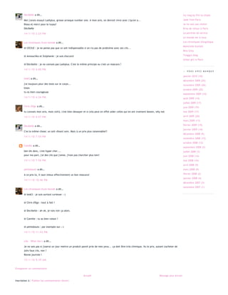 C'est vrai que c'est cher !
                                                                                                                                                       Fashion gazette
       14/1/10 2:04 PM                                                                                                                                 Gossip and the city
                                                                                                                                                       Graine de blogueuse
       Decibelle a dit…                                                                                                                                Ivy mag by Vivi la chipie
       Moi j'avais essayé Lashplus, grosse arnaque number one. A mon avis, on devrait vivre avec c'qu'on a...                                          Jade from Paris
       Bisou et merci pour le tuyau!                                                                                                                   Je ne sais pas choisir
       Décibelle                                                                                                                                       Kriss de retour à Paris

       14/1/10 2:25 PM                                                                                                                                 La perchée de service
                                                                                                                                                       Le monde est à nous

       Les chroniques d'une blonde a dit…                                                                                                              Les chroniques d'Angélique
                                                                                                                                                       Mamz'elle Scarlett
       @ CECILE : je ne pense pas que ce soit indispensable si on n'a pas de problème avec ses cils...
                                                                                                                                                       Miss Giny

       @ Annouchka et Stéphanie : je suis d'accord                                                                                                     Twiggy's blog
                                                                                                                                                       Urban girl in Paris
       @ Décibelle : je ne connais pas Lashplus. C'est le même principe ou c'est un mascara ?

       14/1/10 4:00 PM
                                                                                                                                                       :: VOUS AVEZ MANQU É

                                                                                                                                                       janvier 2010 (10)
       leo63 a dit…
                                                                                                                                                       décembre 2009 (25)
       j'ai toujours peur des tests sur le corps...                                                                                                    novembre 2009 (26)
       bises
                                                                                                                                                       octobre 2009 (20)
       tu es bien courageuse
                                                                                                                                                       septembre 2009 (14)
       14/1/10 4:26 PM                                                                                                                                 août 2009 (14)
                                                                                                                                                       juillet 2009 (17)
       Chris d'Ego a dit…                                                                                                                              juin 2009 (19)
       tu connais mon avis, mais voilà, c'est bien dessayer et si cela peut en effet aider celles qui en ont vraiment besoin, why not                  mai 2009 (17)

       14/1/10 4:57 PM                                                                                                                                 avril 2009 (20)
                                                                                                                                                       mars 2009 (13)

       Decibelle a dit…                                                                                                                                février 2009 (19)
                                                                                                                                                       janvier 2009 (14)
       C'es la même chose; un soit‐disant soin. Mais à un prix plus raisonnable!!
                                                                                                                                                       décembre 2008 (9)
       14/1/10 7:54 PM
                                                                                                                                                       novembre 2008 (15)
                                                                                                                                                       octobre 2008 (12)
       Camille a dit…
                                                                                                                                                       septembre 2008 (2)
       ben dis donc, c'est hyper cher....                                                                                                              juillet 2008 (3)
       pour ma part, j'ai des cils que j'aime, j'irais pas chercher plus loin!                                                                         juin 2008 (14)
       14/1/10 7:56 PM                                                                                                                                 mai 2008 (16)
                                                                                                                                                       avril 2008 (9)
       petitsbouts a dit…                                                                                                                              mars 2008 (9)

       A ce prix là, il vaut mieux effectivement un bon mascara!                                                                                       février 2008 (2)
                                                                                                                                                       janvier 2008 (4)
       14/1/10 10:46 PM
                                                                                                                                                       décembre 2007 (3)
                                                                                                                                                       novembre 2007 (1)
       Les chroniques d'une blonde a dit…

       @ leo63 : je suis surtout curieuse :‐)


       @ Chris d'Ego : tout à fait !


       @ Decibelle : ah ok, je vais voir ça alors.


       @ Camille : tu as bien raison !


       @ petitsbouts : par exemple oui ;‐)

       14/1/10 11:43 PM


       Léa ‐ What the L a dit…

       Je ne sais pas si j'oserai un jour mettre un produit pareil près de mes yeux... ça doit être très chimique. Vu le prix, autant s'acheter de
       jolis faux cils, non ?
       Bonne journée !

       15/1/10 9:39 AM


Enregistrer un commentaire

                                                              Accueil                                                            Message plus ancien

Inscription à : Publier les commentaires (Atom)
 