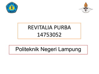 REVITALIA PURBA
14753052
Politeknik Negeri Lampung
 