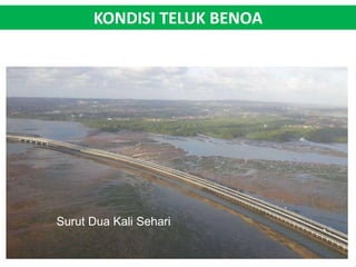 KONDISI TELUK BENOA 
Surut Dua Kali Sehari 
 