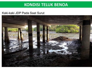 KONDISI TELUK BENOA 
Kaki-kaki JDP Pada Saat Surut 
 