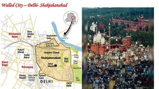 Walled City – Delhi- Shahjahanabad
 