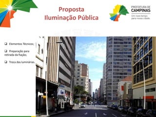  Elementos Técnicos;
 Preparação para
retirada da fiação;
 Troca das luminárias.
Proposta
Iluminação Pública
 