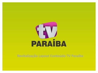 Revitalização Layout Conteúdo TV Paraíba
 