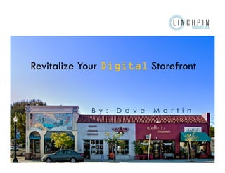 Revitalize Your Digital Storefront


            B y :   D a v e   M a r t i n
 