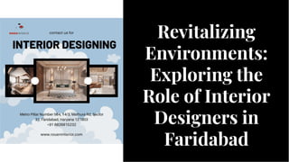 Revitalizing
Environments:
Exploring the
Role of Interior
Designers in
Faridabad
Revitalizing
Environments:
Exploring the
Role of Interior
Designers in
Faridabad
 