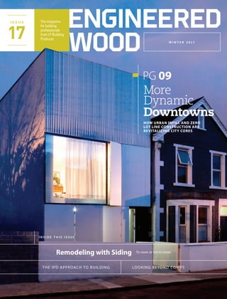 The magazine
for building
professionals
from LP Building
Products17
I S S U E
HOW URBAN INFILL AND ZERO
LOT LINE CONSTRUCTION ARE
REVITALIZING CITY CORES
More
Dynamic
Downtowns
PG 09
W I N T E R 2 0 1 7
I N S I D E T H I S I S S U E
Remodeling with Siding To cover or not to cover
LOOKING BEYOND COMPSTHE IPD APPROACH TO BUILDING
 