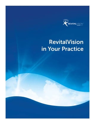 RevitalVision LLC · 1617 St. Andrews Suite 210 · Lawrence, Kansas 66047 www.RevitalVision.com
1RevitalVision in Your Practice
RevitalVision
in Your Practice
 