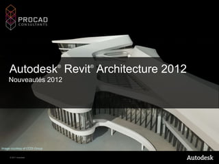  Autodesk®Revit® Architecture 2012 Nouveautés 2012 Image courtesy of CCDI Group 