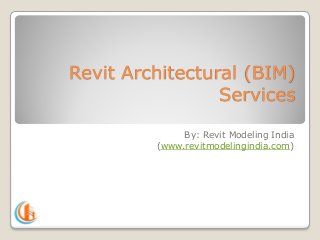 Revit Architectural (BIM)
Services
By: Revit Modeling India
(www.revitmodelingindia.com)

 