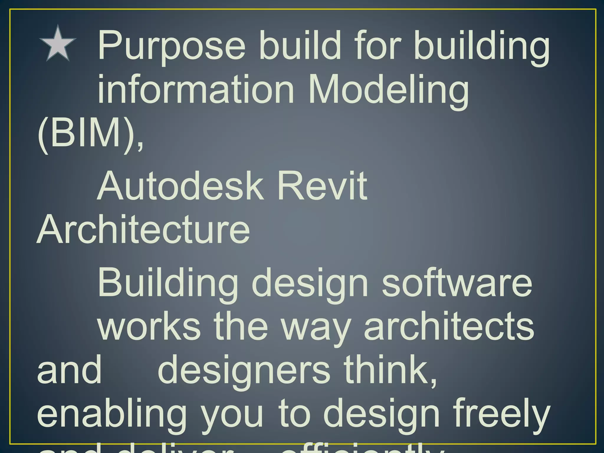 Purpose build for building
information Modeling
(BIM),
Autodesk Revit
Architecture
Building design software
works the way architects
and designers think,
enabling you to design freely
 
