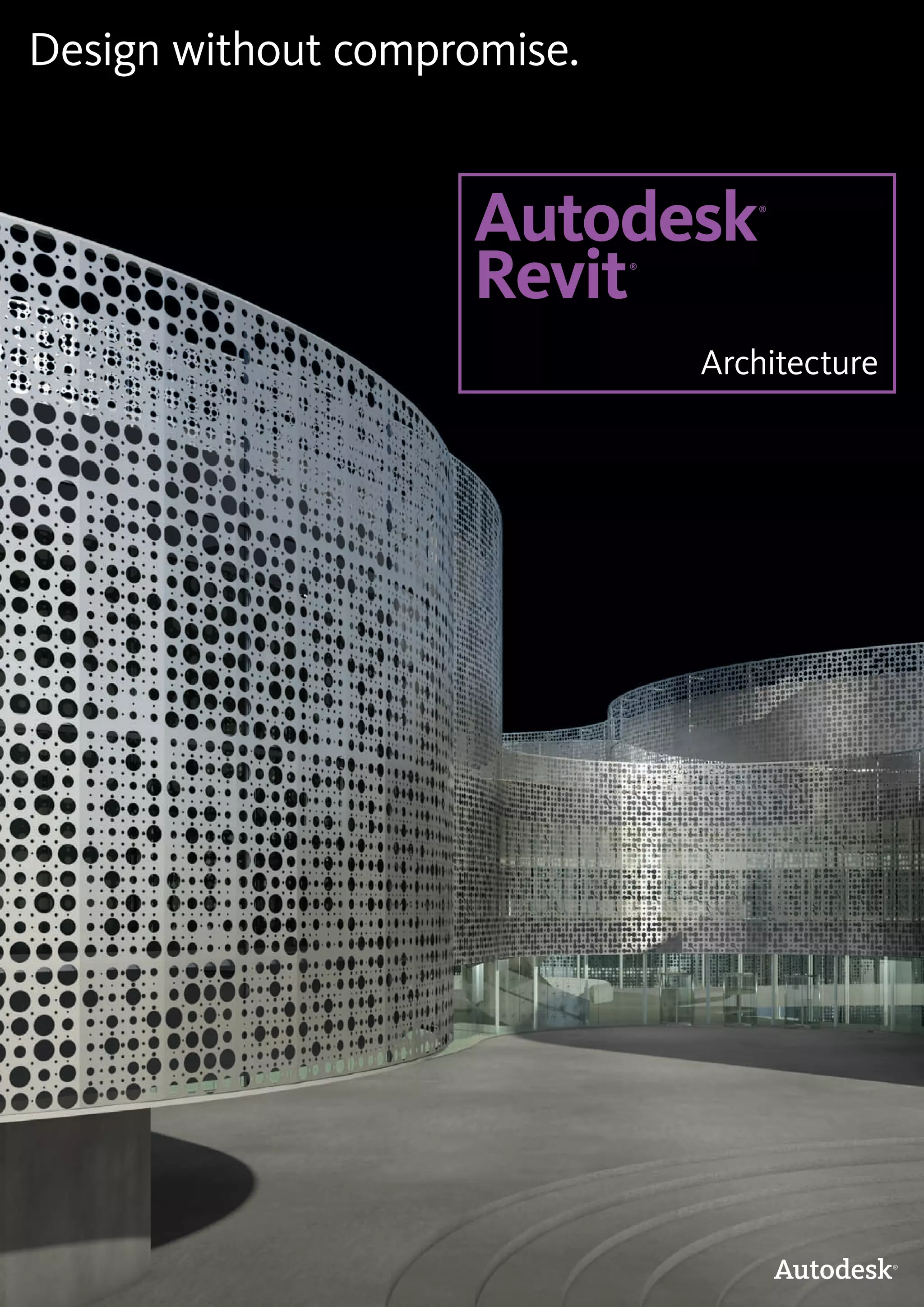 Design without compromise.
Autodesk®
Revit®
Architecture
 