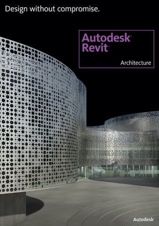 Design without compromise.
Autodesk®
Revit®
Architecture
 