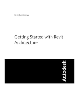 Revit Architecture
Getting Started with Revit
Architecture
 