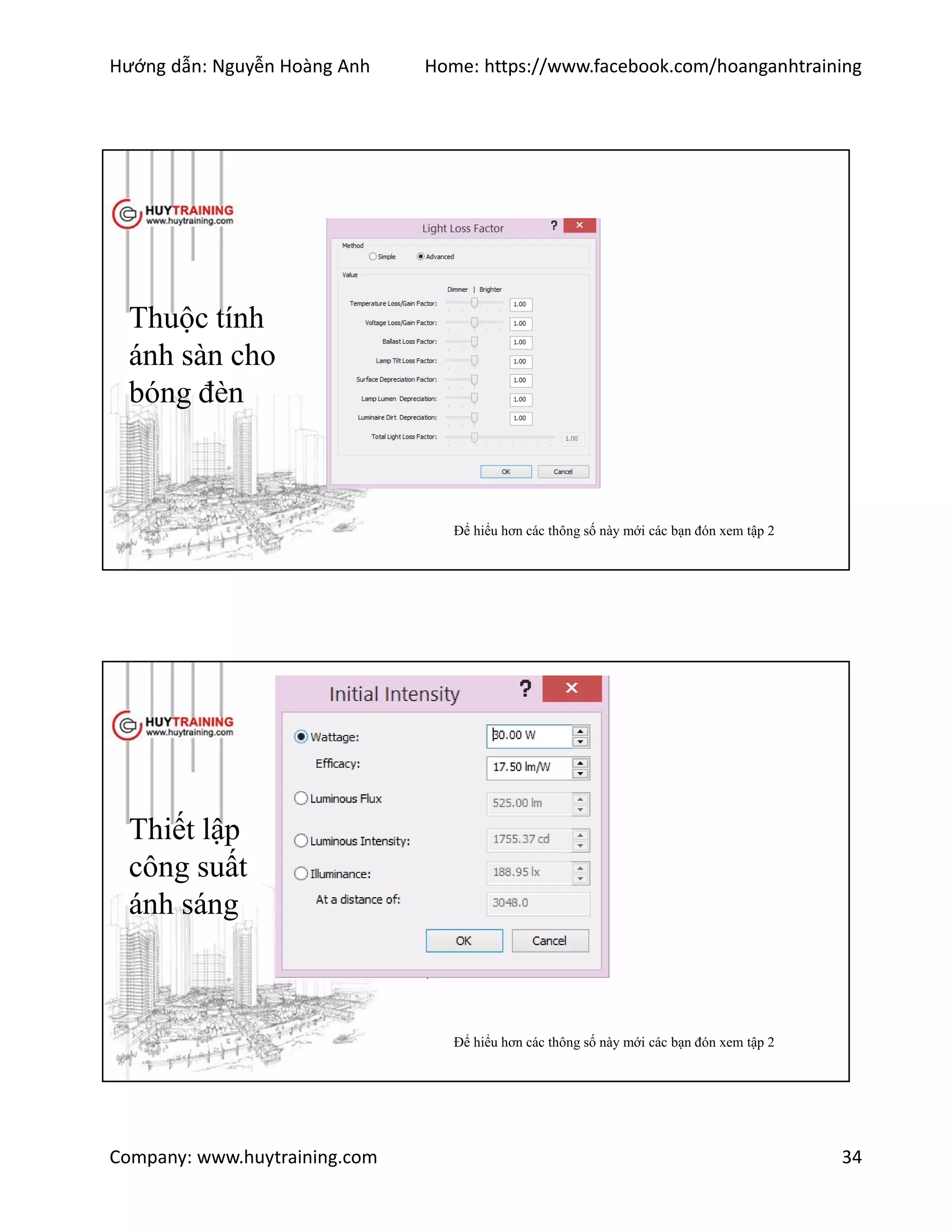 Hướng dẫn: Nguyễn Hoàng Anh Home: https://www.facebook.com/hoanganhtraining
Company: www.huytraining.com 34
Thuộc tính
ánh sàn cho
bóng đèn
Để hiểu hơn các thông số này mới các bạn đón xem tập 2
Thiết lập
công suất
ánh sáng
Để hiểu hơn các thông số này mới các bạn đón xem tập 2
 