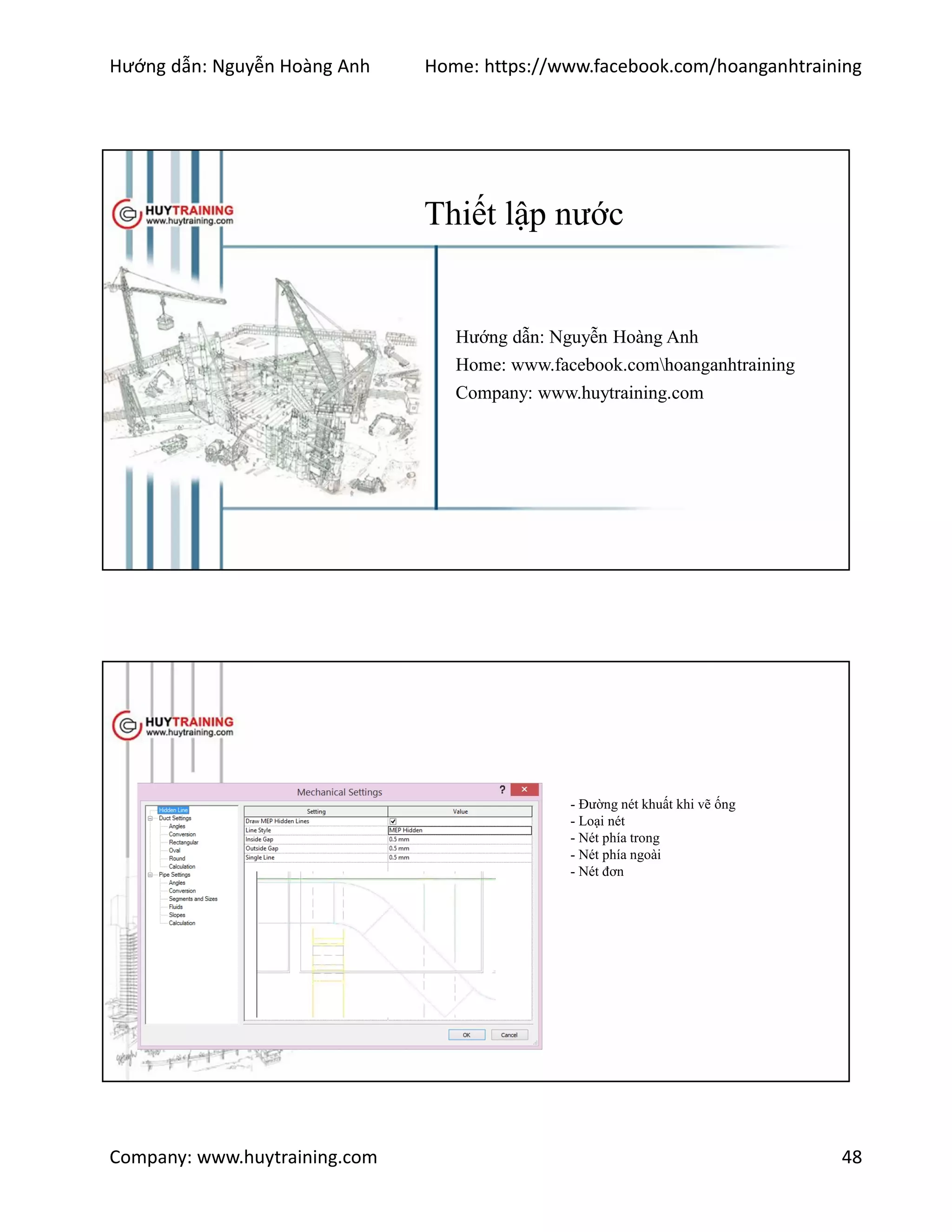 Hướng dẫn: Nguyễn Hoàng Anh Home: https://www.facebook.com/hoanganhtraining
Company: www.huytraining.com 48
Thiết lập nước
Hướng dẫn: Nguyễn Hoàng Anh
Home: www.facebook.comhoanganhtraining
Company: www.huytraining.com
- Đường nét khuất khi vẽ ống
- Loại nét
- Nét phía trong
- Nét phía ngoài
- Nét đơn
 