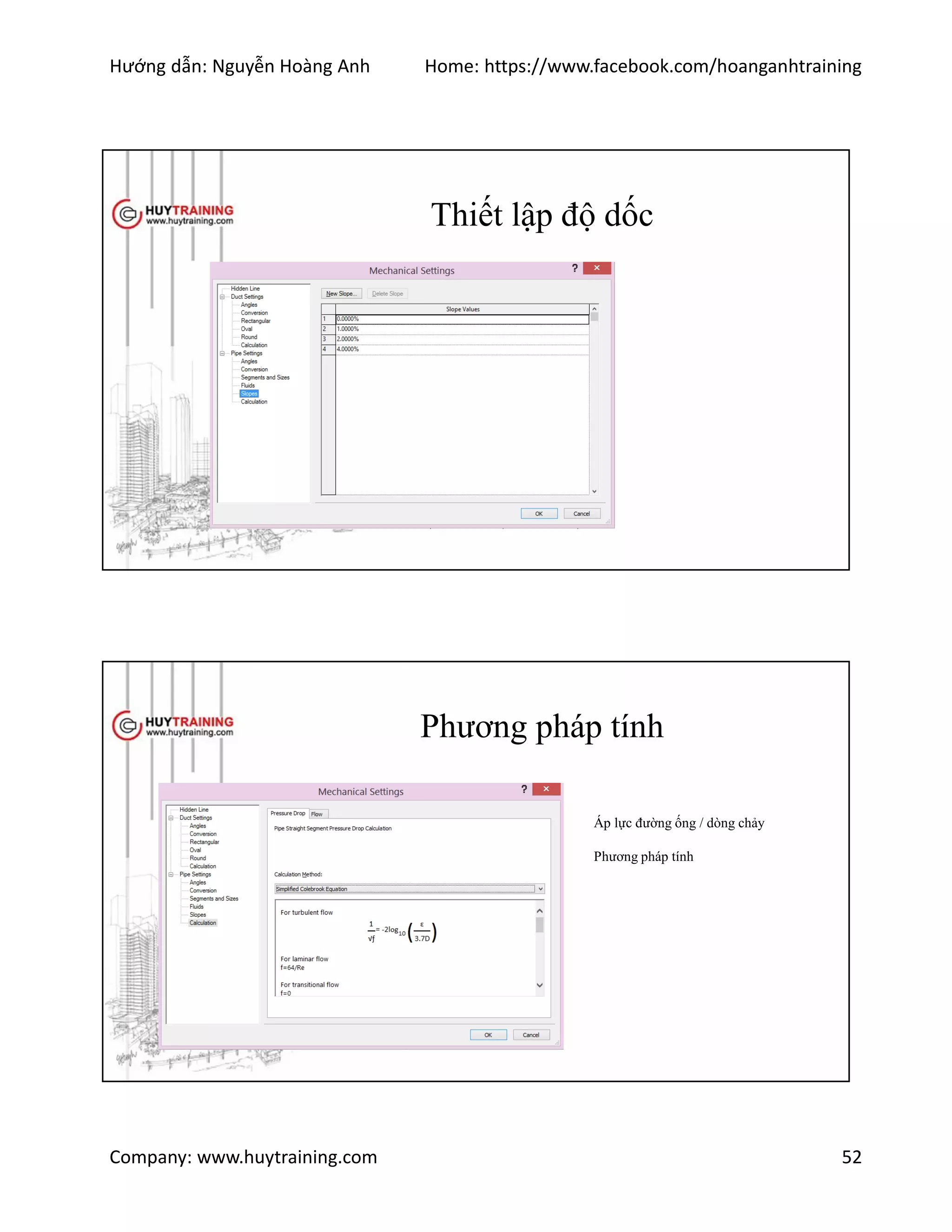 Hướng dẫn: Nguyễn Hoàng Anh Home: https://www.facebook.com/hoanganhtraining
Company: www.huytraining.com 52
Thiết lập độ dốc
Phương pháp tính
Áp lực đường ống / dòng chảy
Phương pháp tính
 