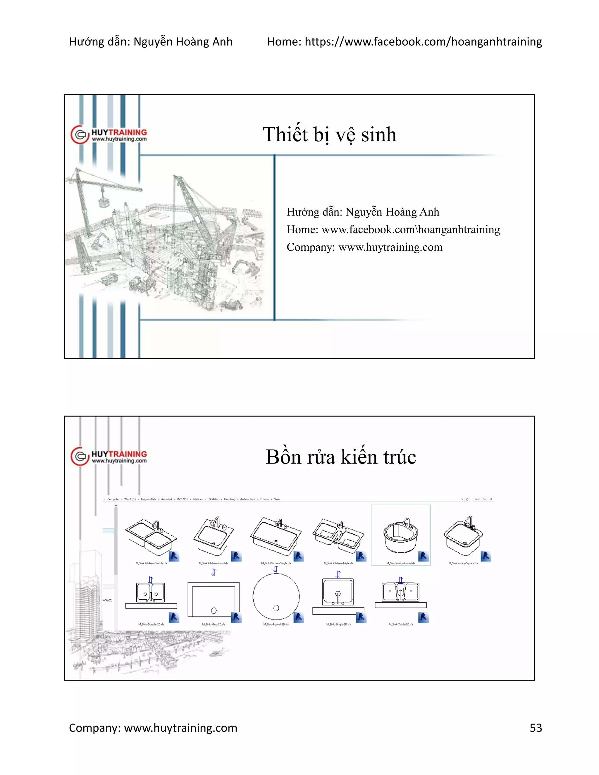Hướng dẫn: Nguyễn Hoàng Anh Home: https://www.facebook.com/hoanganhtraining
Company: www.huytraining.com 53
Thiết bị vệ sinh
Hướng dẫn: Nguyễn Hoàng Anh
Home: www.facebook.comhoanganhtraining
Company: www.huytraining.com
Bồn rửa kiến trúc
 