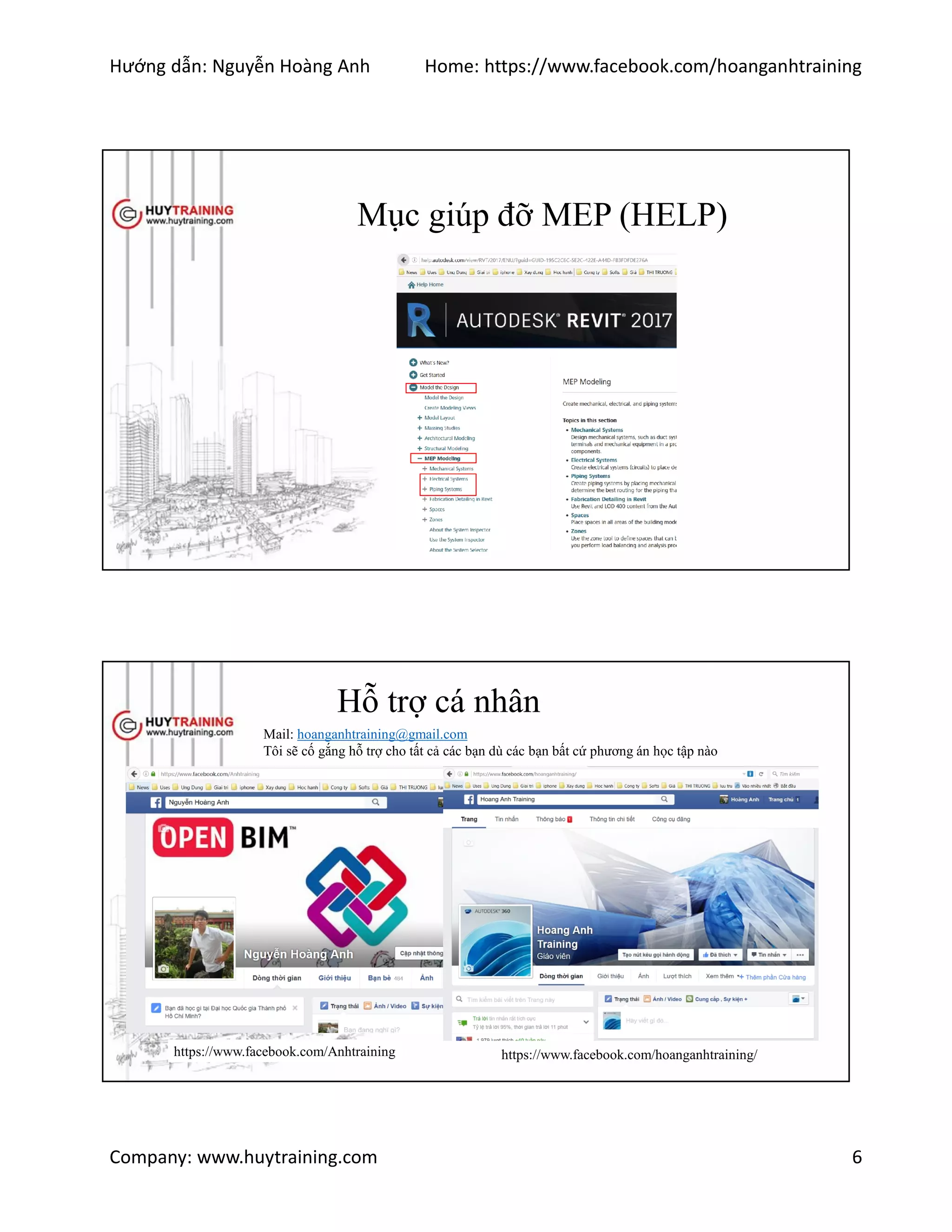 Hướng dẫn: Nguyễn Hoàng Anh Home: https://www.facebook.com/hoanganhtraining
Company: www.huytraining.com 6
Mục giúp đỡ MEP (HELP)
Hỗ trợ cá nhân
https://www.facebook.com/Anhtraining https://www.facebook.com/hoanganhtraining/
Mail: hoanganhtraining@gmail.com
Tôi sẽ cố gắng hỗ trợ cho tất cả các bạn dù các bạn bất cứ phương án học tập nào
 