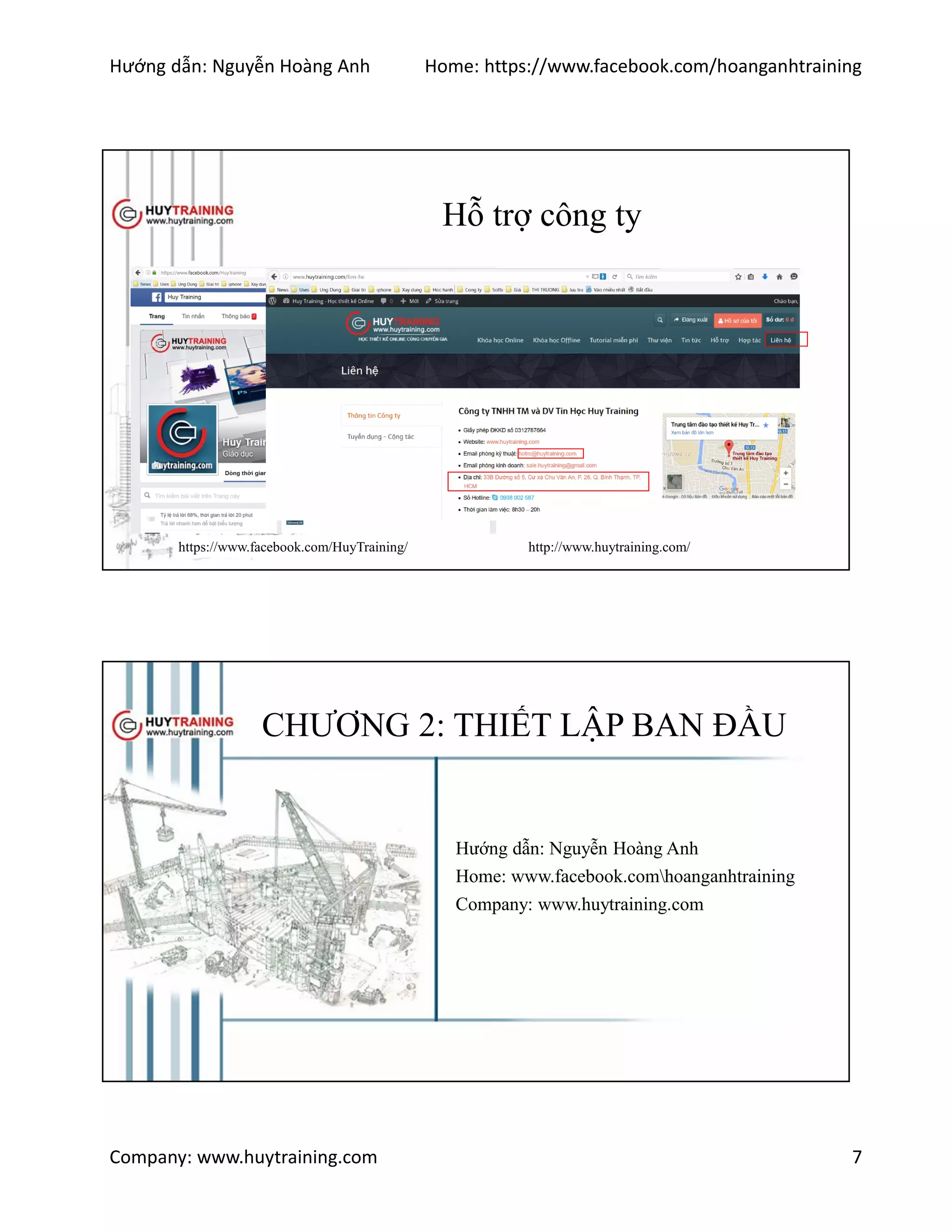 Hướng dẫn: Nguyễn Hoàng Anh Home: https://www.facebook.com/hoanganhtraining
Company: www.huytraining.com 7
Hỗ trợ công ty
https://www.facebook.com/HuyTraining/ http://www.huytraining.com/
CHƯƠNG 2: THIẾT LẬP BAN ĐẦU
Hướng dẫn: Nguyễn Hoàng Anh
Home: www.facebook.comhoanganhtraining
Company: www.huytraining.com
 