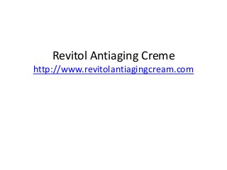 Revitol Antiaging Creme
http://www.revitolantiagingcream.com
 