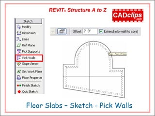 REVIT® Structure A to Z
Floor Slabs – Sketch - Pick Walls
 