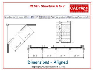 REVIT® Structure A to Z
Dimensions – Aligned
copyright www.cadclips.com 3.17..07
 