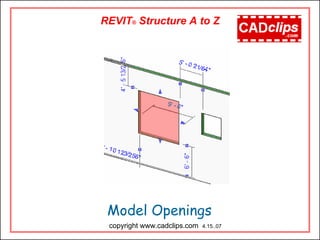 Model Openings
copyright www.cadclips.com 4.15..07
REVIT® Structure A to Z
 
