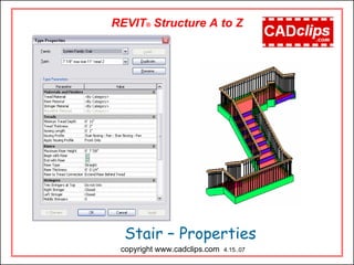 Stair – Properties
copyright www.cadclips.com 4.15..07
REVIT® Structure A to Z
 