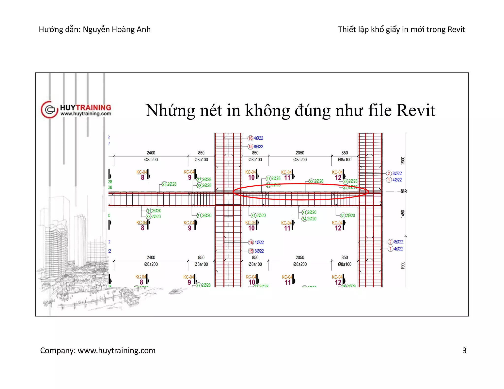 Hướng dẫn: Nguyễn Hoàng Anh Thiết lập khổ giấy in mới trong Revit
Company: www.huytraining.com 3
Nhứng nét in không đúng như file Revit
 
