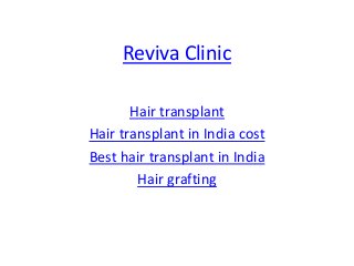 Reviva Clinic
Hair transplant
Hair transplant in India cost
Best hair transplant in India
Hair grafting
 