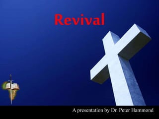 Revival
A presentation by Dr. Peter Hammond
 