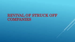 REVIVAL OF STRUCK OFF
COMPANIES
 