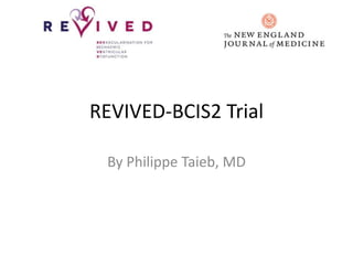 REVIVED-BCIS2 Trial
By Philippe Taieb, MD
 