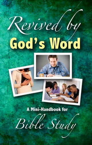 Revived by
God’s Word
A Mini-Handbook for
Bible Study
 