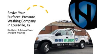 Revive Your
Surfaces: Pressure
Washing Company
in Louisville, KY
BY- Hydro Solutions Power
And Soft Washing
 