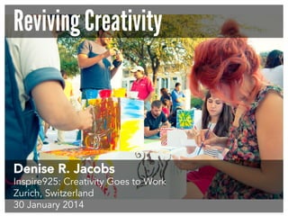 Reviving Creativity

Denise R. Jacobs

Inspire925: Creativity Goes to Work
Zurich, Switzerland
30 January 2014

 