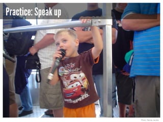 Practice: Speak up

Photo: Denise Jacobs

 