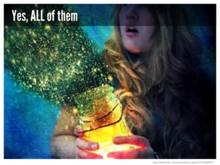 Yes, ALL of them

http://www.flickr.com/photos/kara_allyson/5354860077/

 