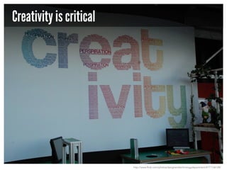 Creativity is critical

http://www.flickr.com/photos/designandtechnologydepartment/4771136128/

 
