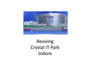 Reviving Crystal IT Park Indore 