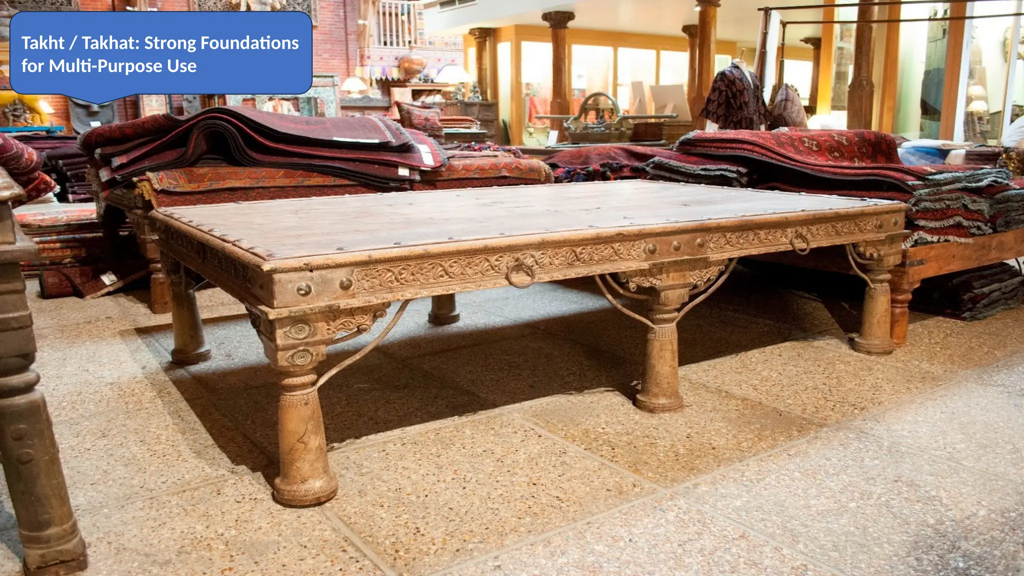 Takht / Takhat: Strong Foundations
for Multi-Purpose Use