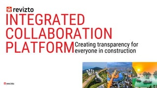 INTEGRATED
COLLABORATION
PLATFORMCreating transparency for
everyone in construction
 