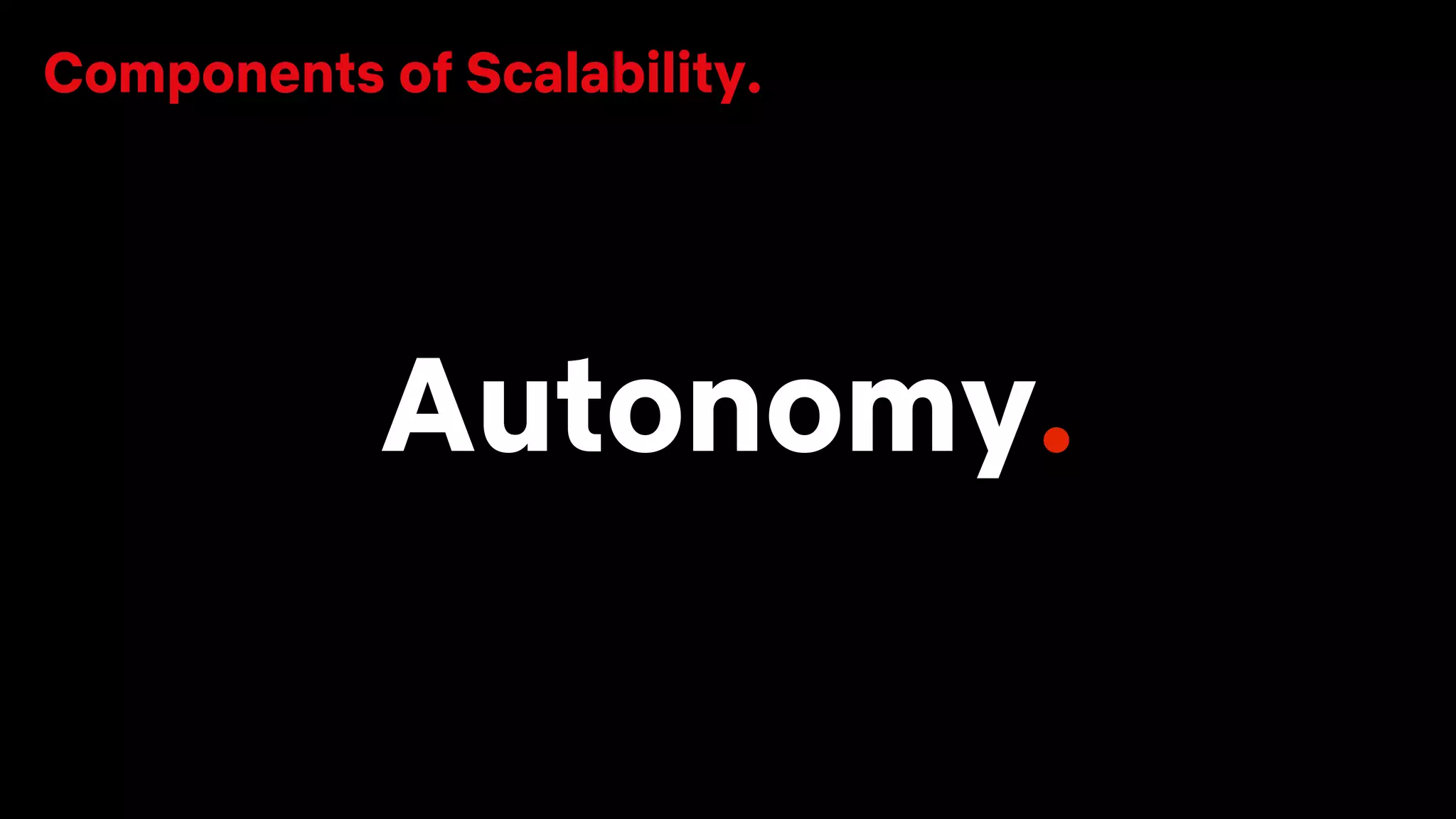 Autonomy.
Components of Scalability.
 