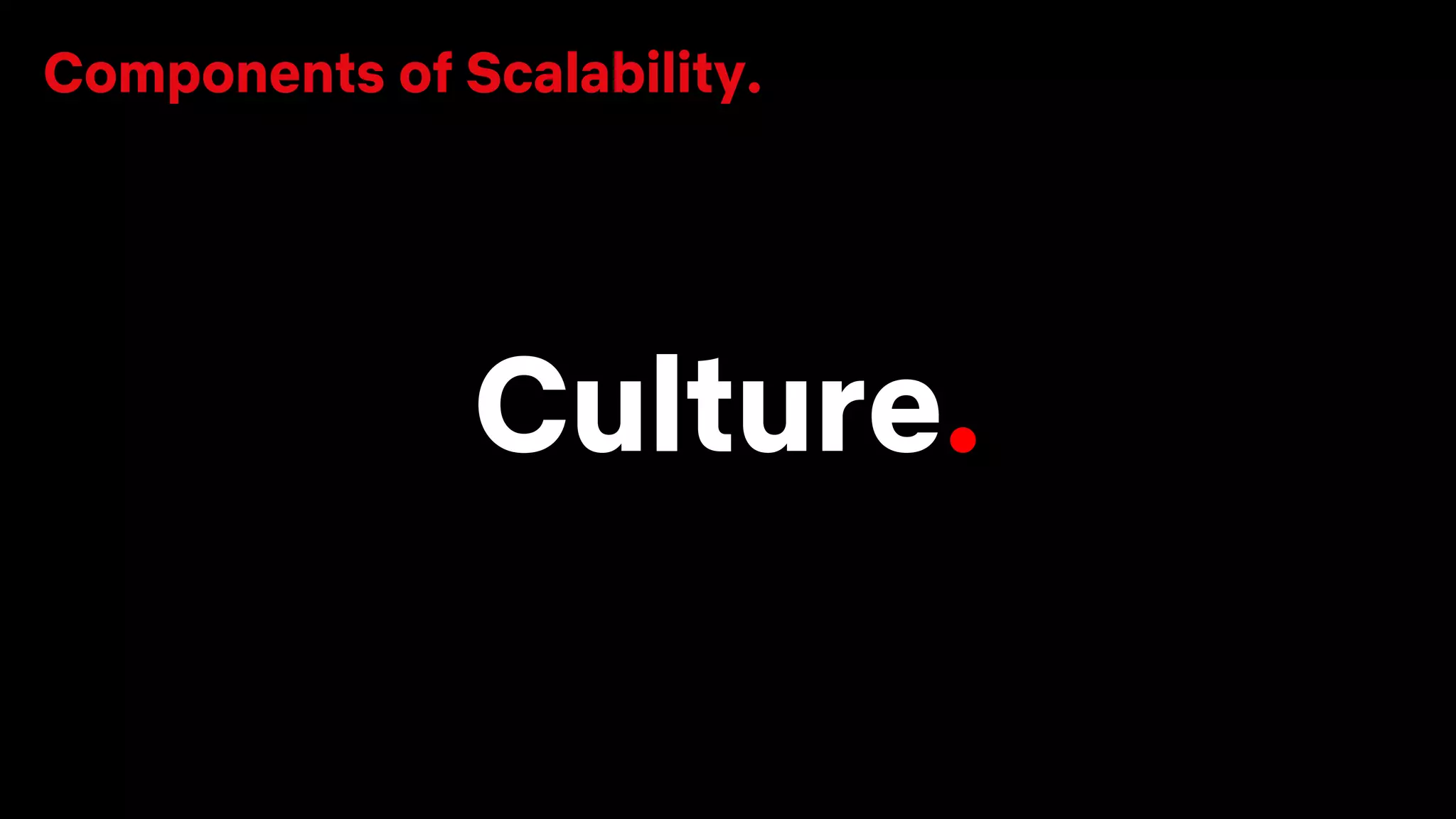 Culture.
Components of Scalability.
 