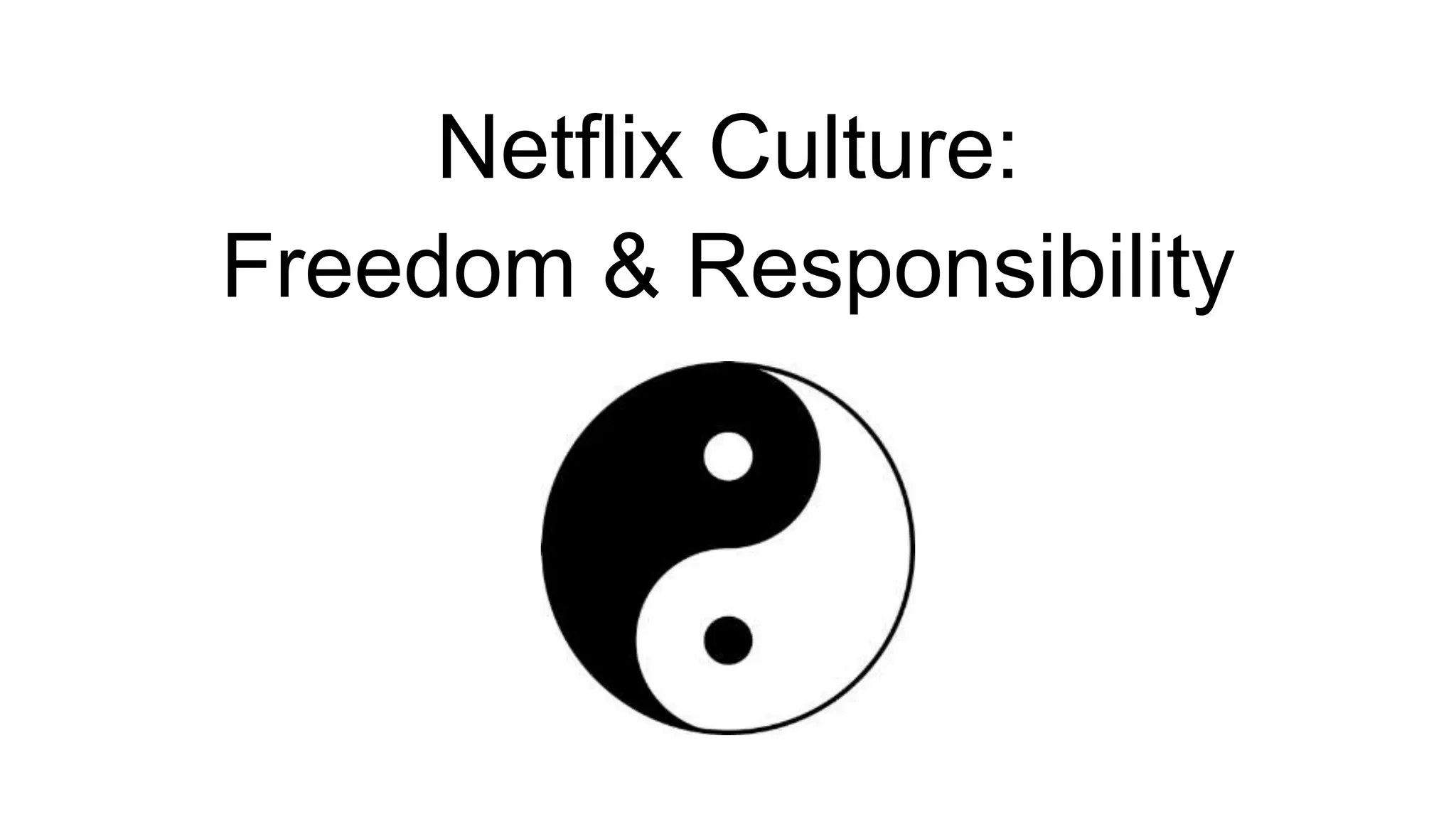 Netflix Culture:
Freedom & Responsibility
 